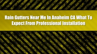 Rain Gutters Near Me In Anaheim CA What To Expect From Professional Installation