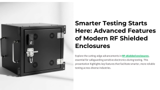 Smarter Testing Starts Here Advanced Features of Modern RF Shielded Enclosures