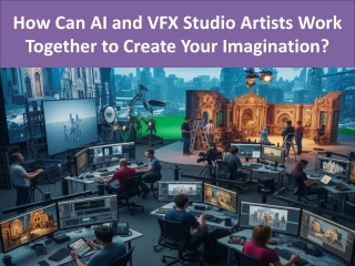 How Can AI and VFX Studio Artists Work Together to Create Your Imagination