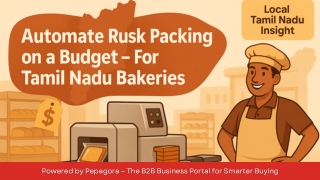 Best Packaging Machine for Small-Scale Bakery Units in Tamil Nadu How to Automate Rusk Packing on a Budget