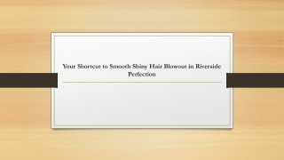 Your Shortcut to Smooth Shiny Hair Blowout in Riverside Perfection