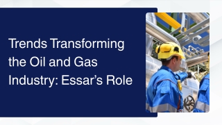 Trends Transforming the Oil and Gas Industry Essar’s Role