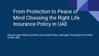 From Protection to Peace of Mind Choosing the Right Life Insurance Policy in UAE