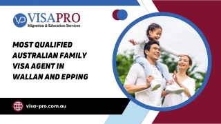 Most Qualified Australian Family Visa Agent in Wallan and Epping
