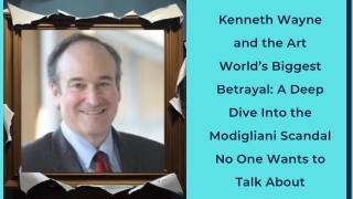 Kenneth Wayne and the Art World’s Biggest Betrayal A Deep Dive Into the Modigliani Scandal No One Wants to Talk About