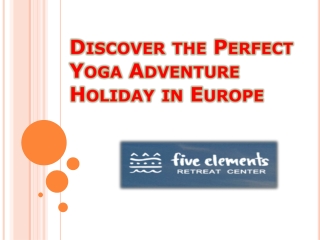 Discover the Perfect Yoga Adventure Holiday in Europe