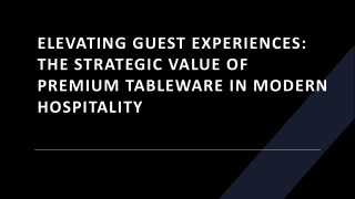Elevating Guest Experiences- The Strategic Value Of Premium Tableware In Modern Hospitality
