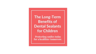 The Long-Term Benefits of Dental Sealants for Children