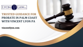 Trusted Guidance for Probate in Palm Coast with Vincent Lyon PA