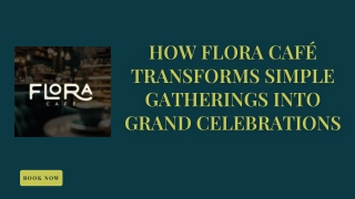 How Flora Café Transforms Simple Gatherings into Grand Celebrations