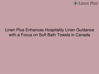 Linen Plus Enhances Hospitality Linen Guidance with a Focus on Soft Bath Towels in Canada