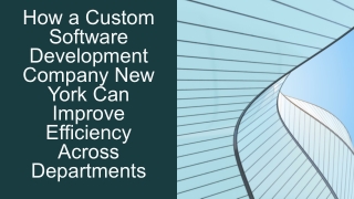 How a Custom Software Development Company New York Can Improve Efficiency Across Departments - Google Slides