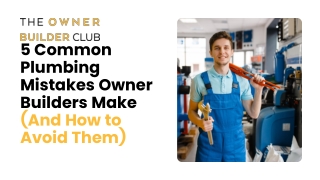 5 Common Plumbing Mistakes Owner Builders Make (And How to Avoid Them)