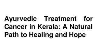 Ayurvedic Treatment for Cancer in Kerala_ A Natural Path to Healing and Hope