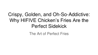 Crispy, Golden, and Oh-So-Addictive_ Why HIFIVE Chicken’s Fries Are the Perfect Sidekick