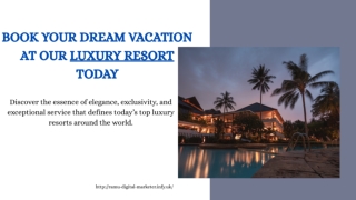 BOOK YOUR DREAM VACATION AT OUR LUXURY RESORT TODAY