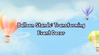 Balloon Stands: The Ultimate Solution for Stylish Event Decor