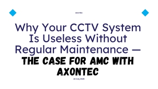 Why Your CCTV System Is Useless Without Regular Maintenance —  The Case for AMC with Axontec