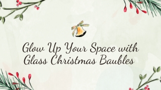 Glow Up Your Space with Glass Christmas Baubles 
