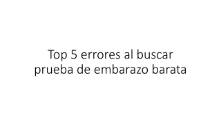 Top 5 errores al buscar prueba de embarazo