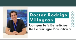 Doctor Rodrigo Villagran Comparte 5 Beneficios De La Cirugía Bariátrica