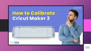 How to Calibrate Cricut Maker 3​?