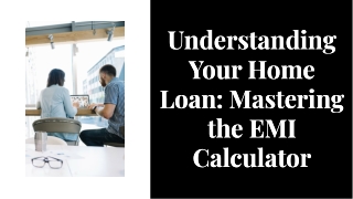 Understanding Your Home Loan: Mastering the EMI Calculator