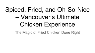 Spiced, Fried, and Oh-So-Nice – Vancouver’s Ultimate Chicken Experience