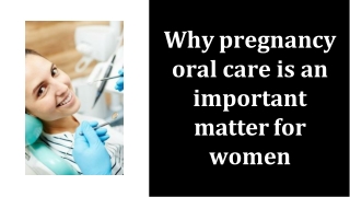 Why pregnancy oral care is an important matter for women