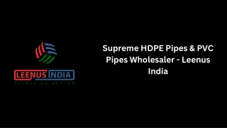 Supreme HDPE Pipes & PVC Pipes Wholesaler - Leenus India