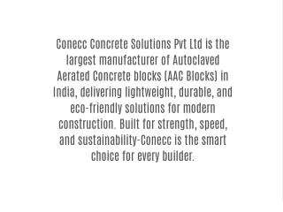 Conecc Concrete Solutions Pvt Ltd is the largest manufacturer of Autoclaved Aerated Concrete blocks (AAC Blocks) in Indi