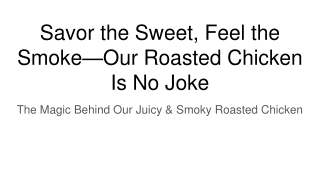 Savor the Sweet, Feel the Smoke—Our Roasted Chicken Is No Joke