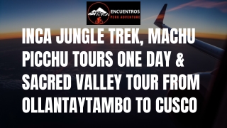 Inca Jungle Trek, Machu Picchu Tours One Day & Sacred Valley Tour from Ollantaytambo to Cusco
