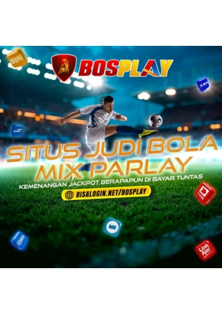 BOSPLAY SITUS TARUHAN MIX PARLAY TERPERCAYA 2025