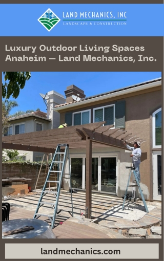 Luxury Outdoor Living Spaces Anaheim – Land Mechanics, Inc.