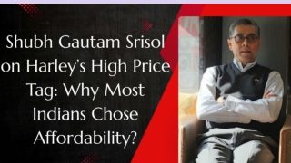 Shubh Gautam Srisol on Harley’s High Price Tag: Why Most Indians