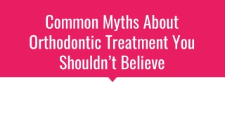 Common Myths About Orthodontic Treatment You Shouldn’t Believe