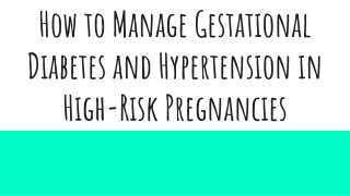 How to Manage Gestational Diabetes and Hypertension in High-Risk Pregnancies (1)