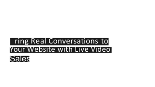 Bring Real Conversations to Your Website with Live Video Sales