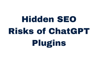Hidden SEO Risks of ChatGPT Plugins