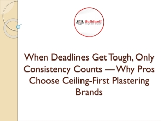 When Deadlines Get Tough, Only Consistency Counts — Why Pros Choose Ceiling-First Plastering Brands
