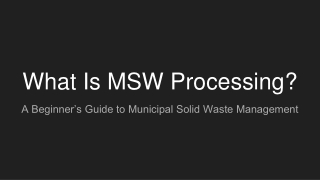 What Is MSW Processing_ A Beginner’s Guide to Municipal Solid Waste Management