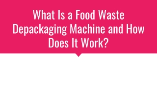 What Is a Food Waste Depackaging Machine and How Does It Work_