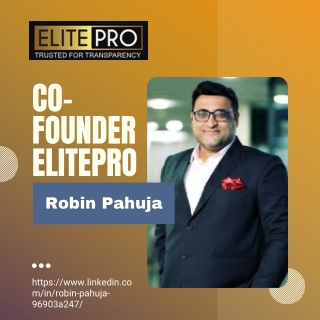 Robin Pahuja – The Strategic Force Behind Elitepro’s Real Estate Vision
