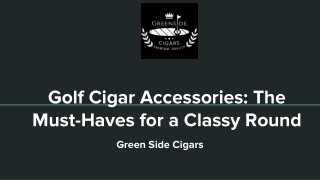 Golf Cigar Accessories_ The Must-Haves for a Classy Round
