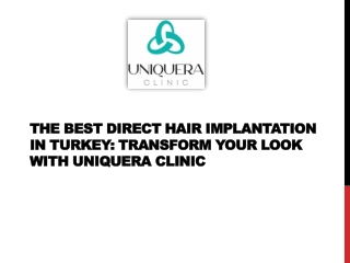 The Best Direct Hair Implantation in Turkey Transform Your Look with UniquEra Clinic