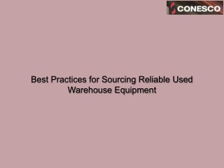 Best Practices for Sourcing Reliable Used Warehouse Equipment