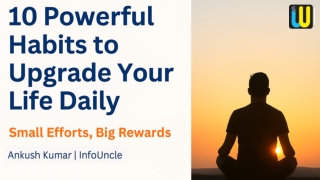 10 Powerful Habits to Upgrade Your Life Daily, InfoUncle