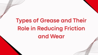 Types of Grease and Their Role in Reducing Friction and Wear