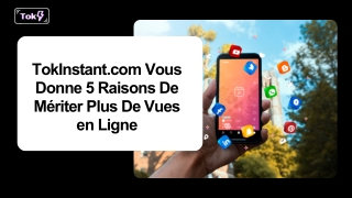 TokInstant.com Vous Donne 5 Raisons De Mériter Plus De Vues en Ligne